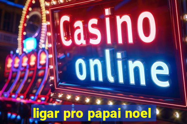 ligar pro papai noel